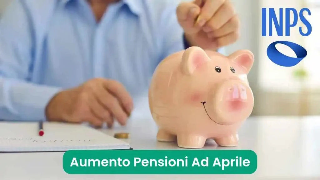 Aumento Pensioni ad Aprile 2024