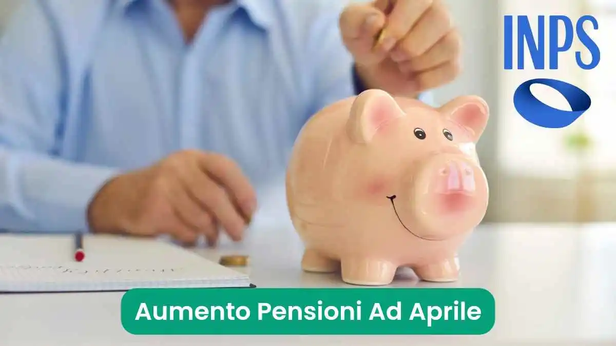 Aumento Pensioni ad Aprile 2024